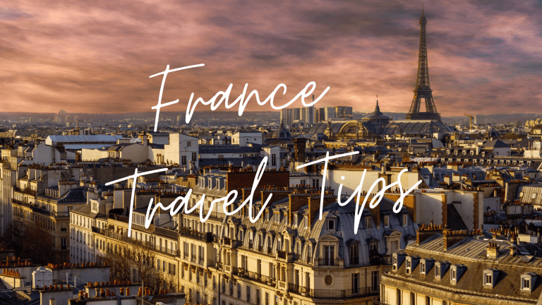 France Travel Tips: Everything You Need to Know Before You Go